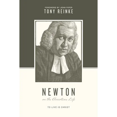 Newton on the Christian Life: To Live Is Christ