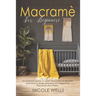 Macramé For Beginners: An Essential Guide to Learn Macrame, Its Benefits and How to Make Amazing DIY Projects to Decorate your Home