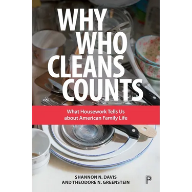 Why Who Cleans Counts: What Housework Tells Us about American Family Life
