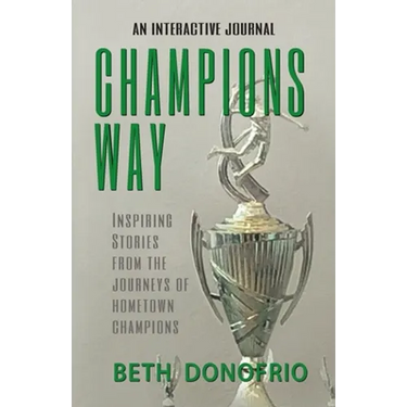 Champions Way, Inspiring Stories from the Journeys of Hometown Champions