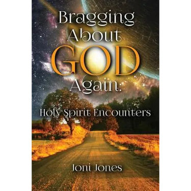 Bragging About God Again: Holy Spirit Encounters