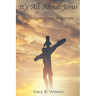It's All About Jesus: Apologetics Made Simple