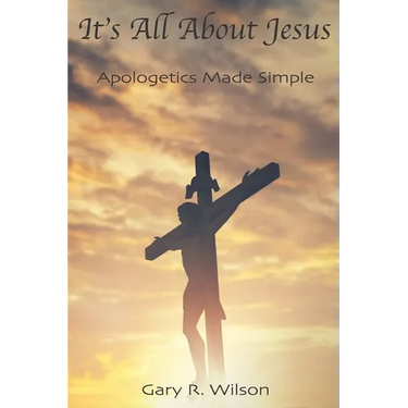 It's All About Jesus: Apologetics Made Simple