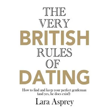 The Very British Rules of Dating: How to find and keep the perfect gentleman (and yes they do exist)