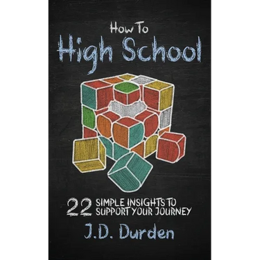 How to High School: 22 Simple Insights to Support Your Journey (Ages 13-18) (Gift and Guide book)