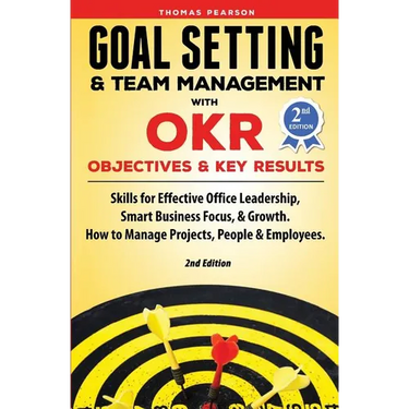 Goal Setting & Team Management with OKR - Objectives and Key Results: Skills for Effective Office Leadership, Smart Business Focus, & Growth. How to M