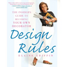 Design Rules: The Insider's Guide to Becoming Your Own Decorator