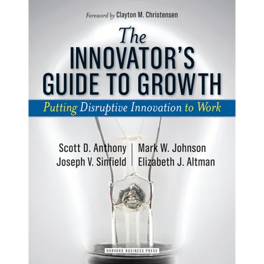 The Innovator's Guide to Growth: Putting Disruptive Innovation to Work
