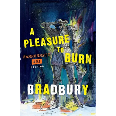 A Pleasure to Burn: Fahrenheit 451 Stories