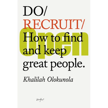 Do Recruit: How to Find and Keep Great People.