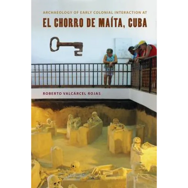 Archaeology of Early Colonial Interaction at El Chorro de Maíta, Cuba