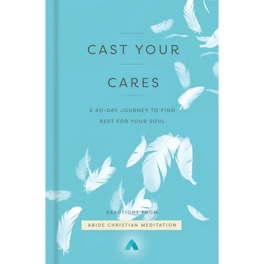 Cast Your Cares: A 40-Day Journey to Find Rest for Your Soul