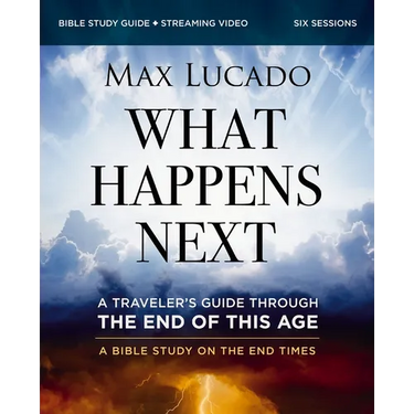 What Happens Next Bible Study Guide Plus Streaming Video: A Traveler's Guide Through the End of This Age