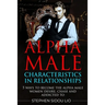 Alpha male characteristics in relationships: 5 ways to become the alpha male women desire, chase and addicted to