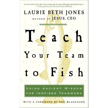 Teach Your Team to Fish: Using Ancient Wisdom for Inspired Teamwork