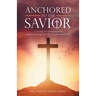 Anchored to the Savior: A Guide to Understand Christian Salvation and Redemption