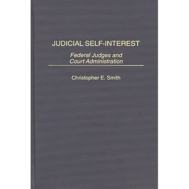 Judicial Self-Interest: Federal Judges and Court Administration
