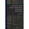 Helmets and Body Armor in Modern Warfare