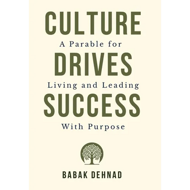 Culture Drives Success: A Parable for Living and Leading with Purpose