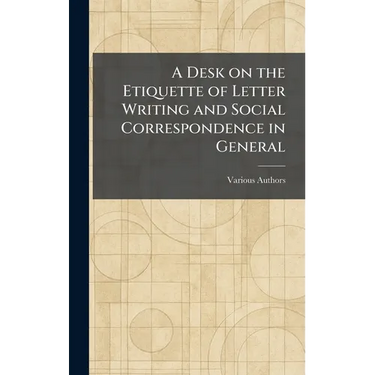 A Desk on the Etiquette of Letter Writing and Social Correspondence in General