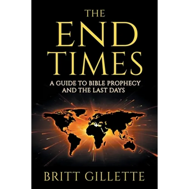 The End Times: A Guide to Bible Prophecy and the Last Days