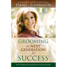 Grooming the Next Generation for Success: Proven Strategies for Raising the Next Generation of Leaders
