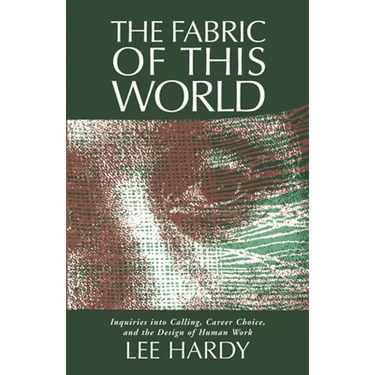 The Fabric of This World: Inquiries into Calling, Career Choice, and the Design of Human Work