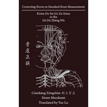 Correcting Errors in Standard Bone Measurement: Kotsu Do Sei Go Zu Setsu 骨度正誤
