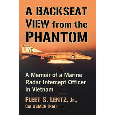 A Backseat View from the Phantom: A Memoir of a Marine Radar Intercept Officer in Vietnam