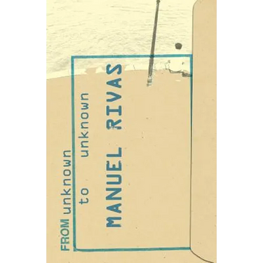 From Unknown to Unknown: An Anthology of Poetry by Manuel Rivas