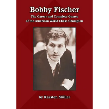 Bobby Fischer: The Career and Complete Games of the American World Chess Champion