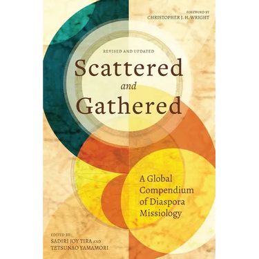 Scattered and Gathered: A Global Compendium of Diaspora Missiology