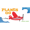 Planes Go: (Airplane Books for Kids 2-4, Transporation Books for Kids)