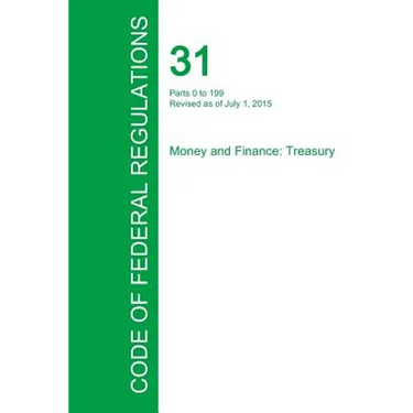 Code of Federal Regulations Title 31, Volume 1, July 1, 2015