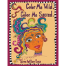 Color Me Wild, Color Me Sacred: a coloring book to explore and celebrate the wild and untamed feminine