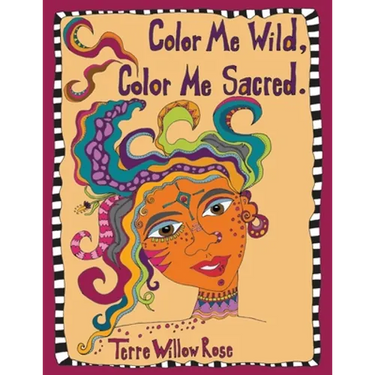 Color Me Wild, Color Me Sacred: a coloring book to explore and celebrate the wild and untamed feminine