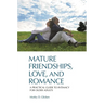 Mature Friendships, Love, and Romance: A Practical Guide to Intimacy for Older Adults