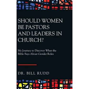Should Women Be Pastors and Leaders in Church?: My Journey to Discover What the Bible Says About Gender Roles