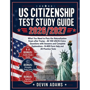 US Citizenship Test Study Guide: What you need to pass the Naturalization Exam without stress - All 100 USCIS CIVICS QUESTIONS with Answers and Comple