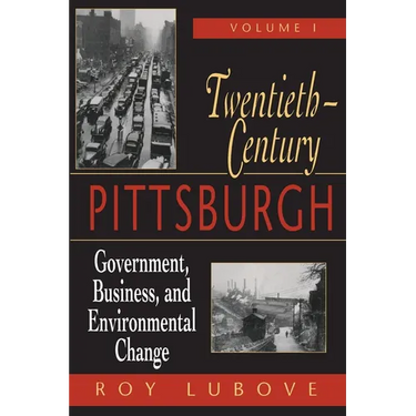 Twentieth-Century Pittsburgh, Volume One: Government, Business, and Environmental Change