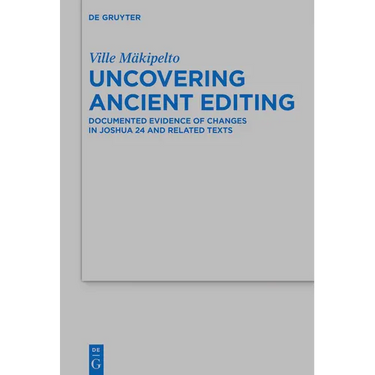 Uncovering Ancient Editing: Documented Evidence of Changes in Joshua 24 and Related Texts