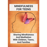 Mindfulness For Teens: Sharing Mindfulness And Meditation With Children, Teens, And Families: Mindful Games