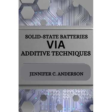Solid-State Batteries Via Additive Techniques