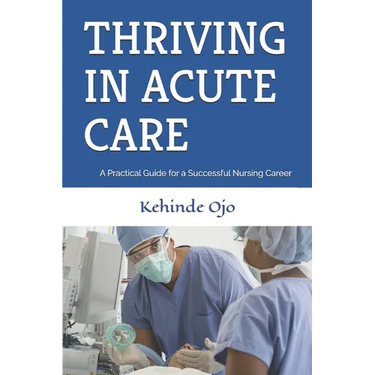 Thriving in Acute Care: A Practical Guide for a Successful Nursing Career
