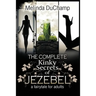 The Complete Kinky Secrets of Jezebel: A Fairy Tale for Adults