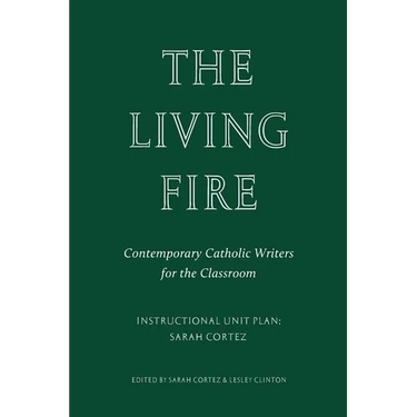 The Living Fire: Contemporary Catholic Writers for the Classroom: Sarah Cortez