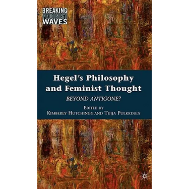 Hegel's Philosophy and Feminist Thought: Beyond Antigone?