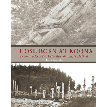 Those Born at Koona: The Totem Poles of the Haida Village Skedans, Haida Gwaii