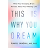 This Is Why You Dream: What Your Sleeping Brain Reveals about Your Waking Life