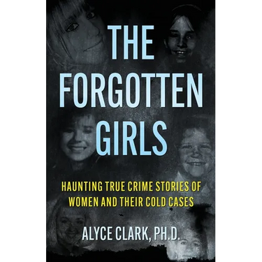 The Forgotten Girls: Haunting True Crime Stories Of Women And Their Cold Cases
